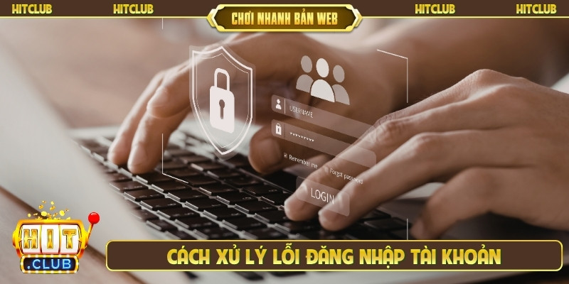 Cách xử lý lỗi đăng nhập tài khoản