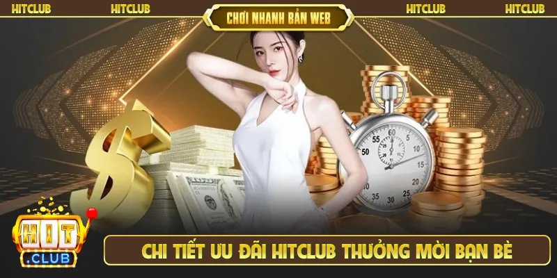 Chi tiết ưu đãi Hitclub thưởng mời bạn bè