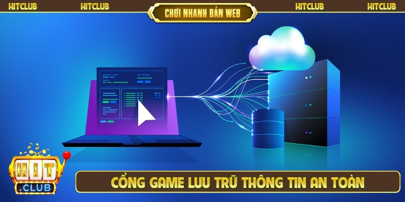 Cổng game lưu trữ thông tin an toàn