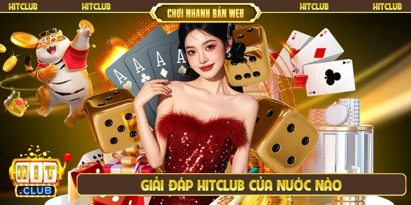 Giải đáp Hitclub của nước nào
