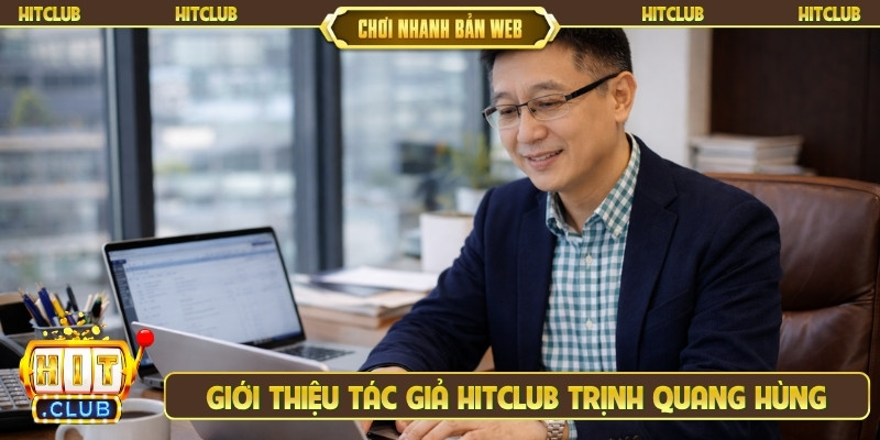 Giới thiệu tác giả Hitclub Trịnh Quang Hùng