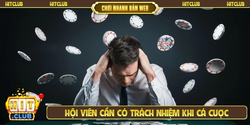 Hội viên cần có trách nhiệm khi cá cược