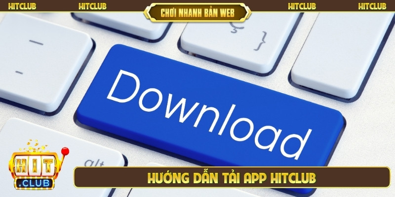 Hướng dẫn tải app Hitclub