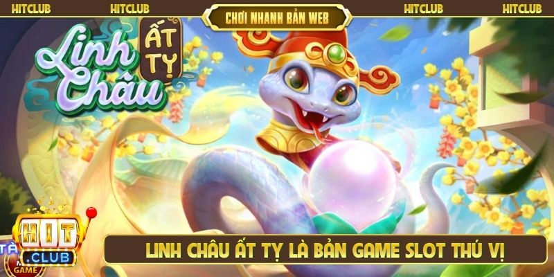 Linh châu ất tỵ là bản game slot thú vị