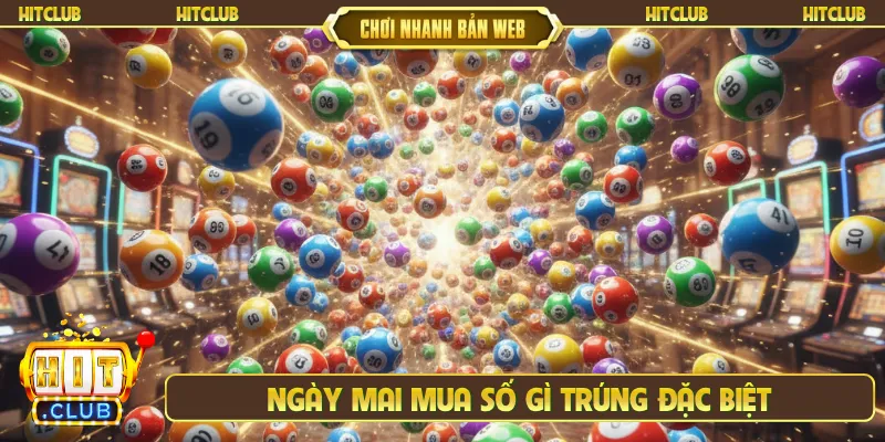 ngày mai mua số gì trúng đặc biệt