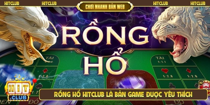 Rồng hổ Hitclub là bản game được yêu thích