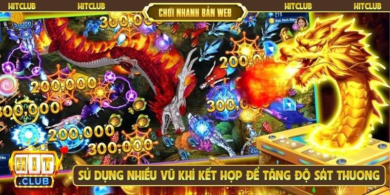 Sử dụng nhiều vũ khí kết hợp để tăng độ sát thương