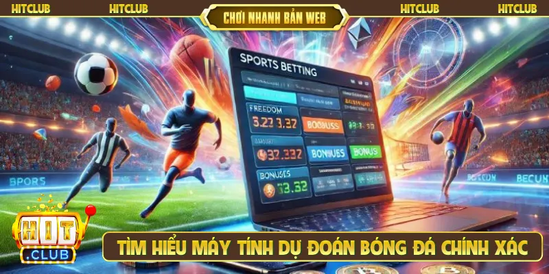 Tìm hiểu máy tính dự đoán bóng đá chính xác