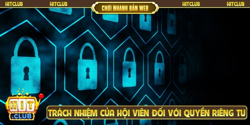 Trách nhiệm của hội viên đối với quyền riêng tư