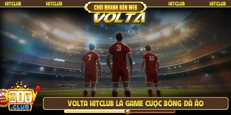 Volta Hitclub là game cược bóng đá ảo