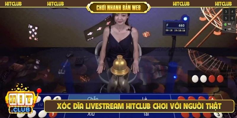 Xóc đĩa livestream Hitclub chơi với người thật